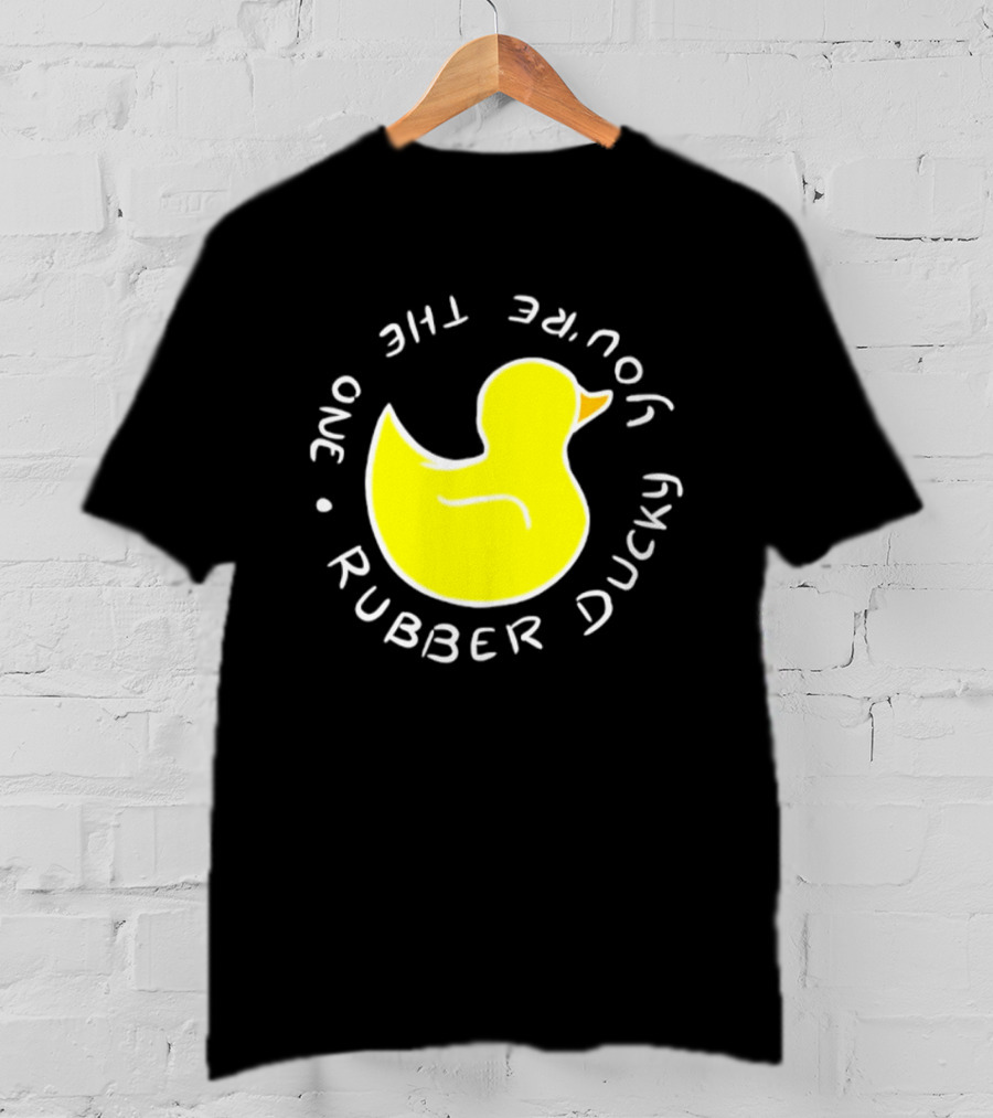 You're The One Rubber Ducky Bath Toy Duck T-Shirt