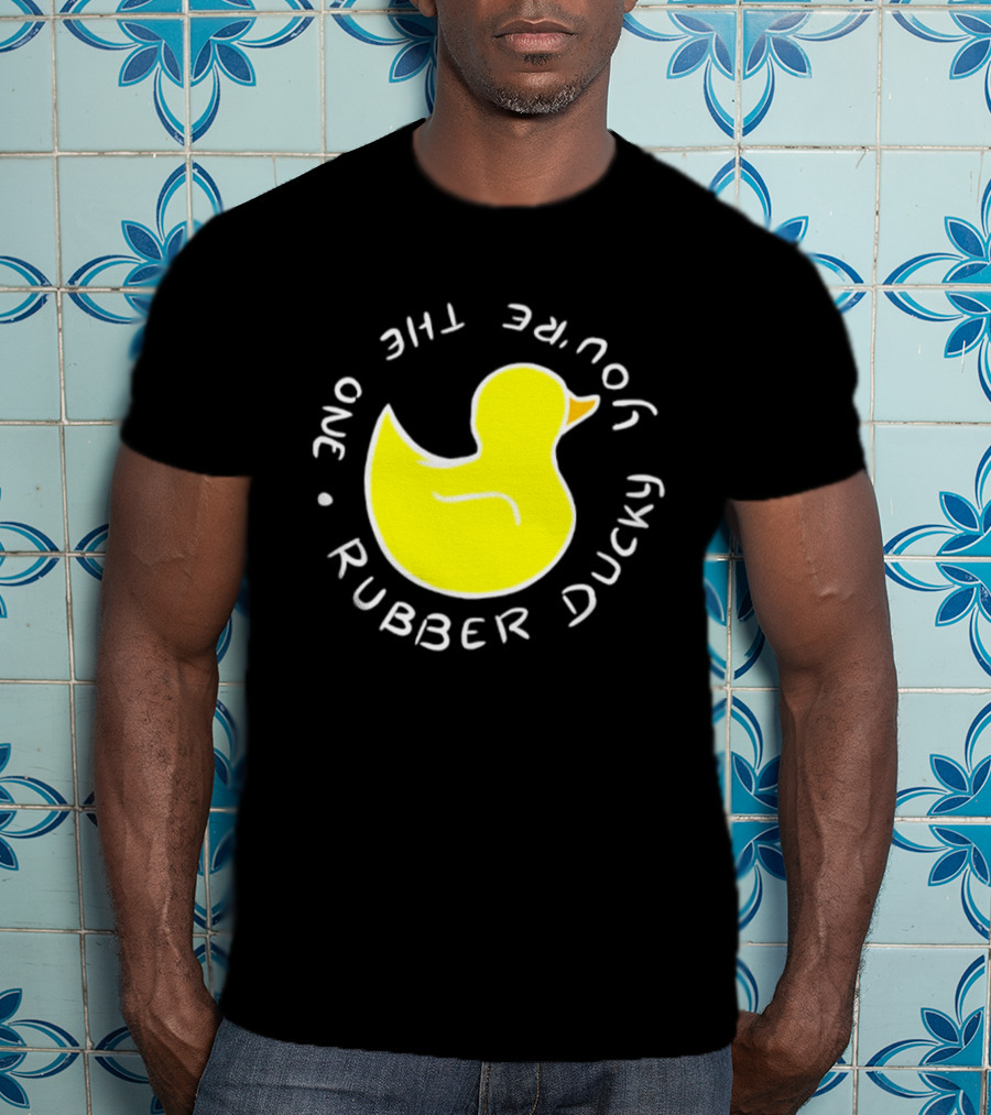 You're The One Rubber Ducky Bath Toy Duck T-Shirt