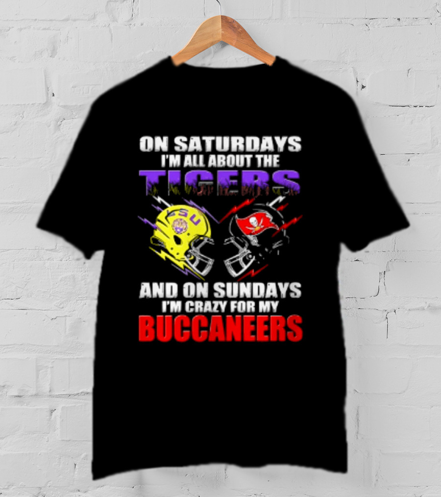 On Saturdays I'm All About The LSU Tigers Helmet And On Sundays I'm Crazy For My Buccaneers Football T-Shirt