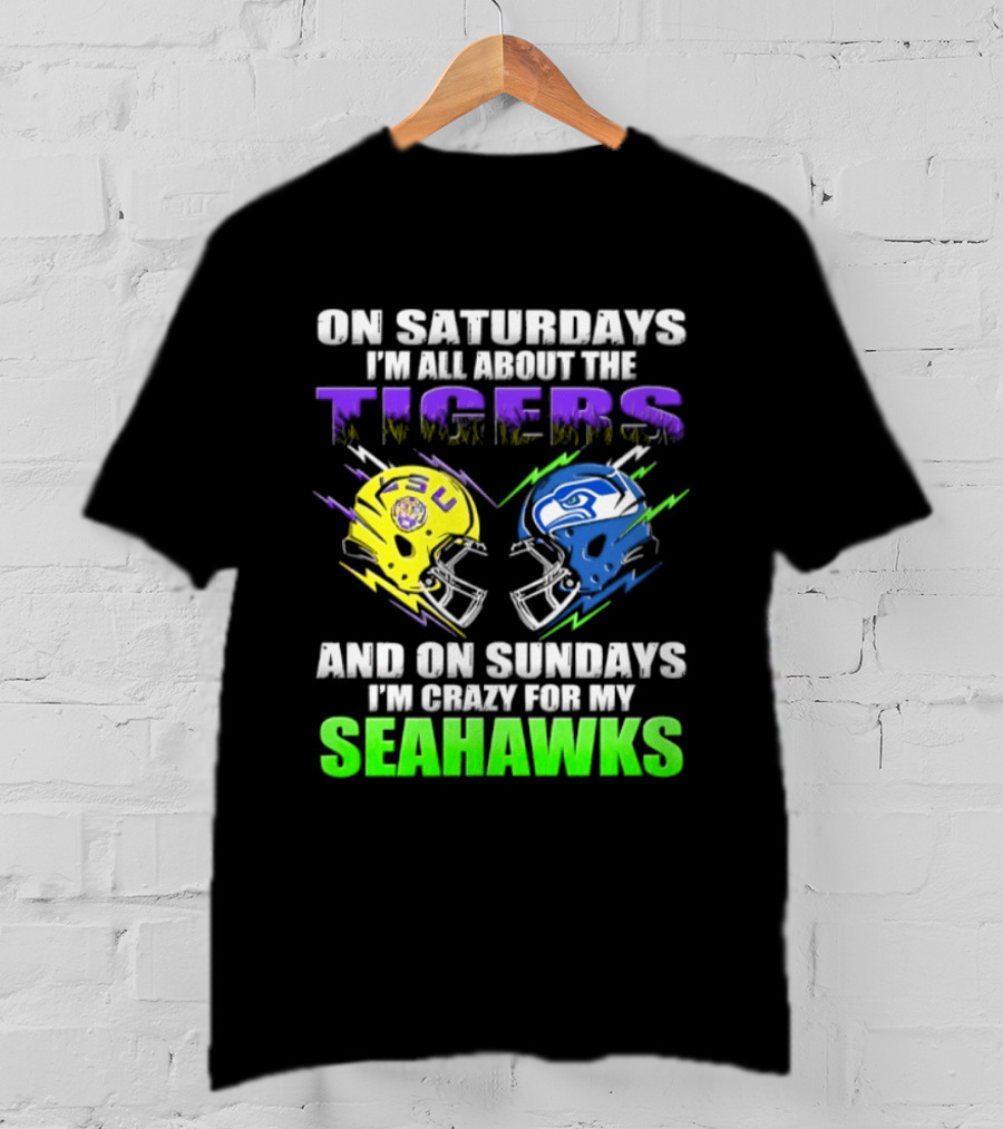 On Saturdays I'm All About The Tigers And On Sundays I'm Crazy For My Seahawks T-Shirt