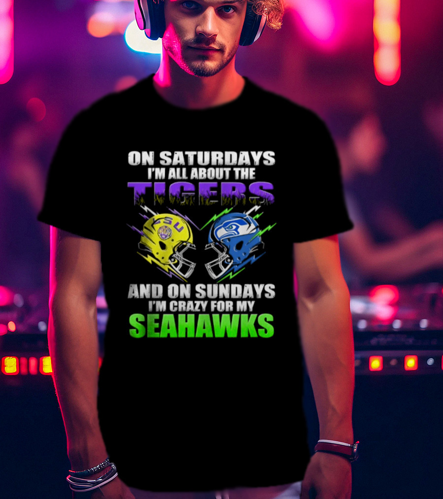 On Saturdays I'm All About The Tigers And On Sundays I'm Crazy For My Seahawks T-Shirt