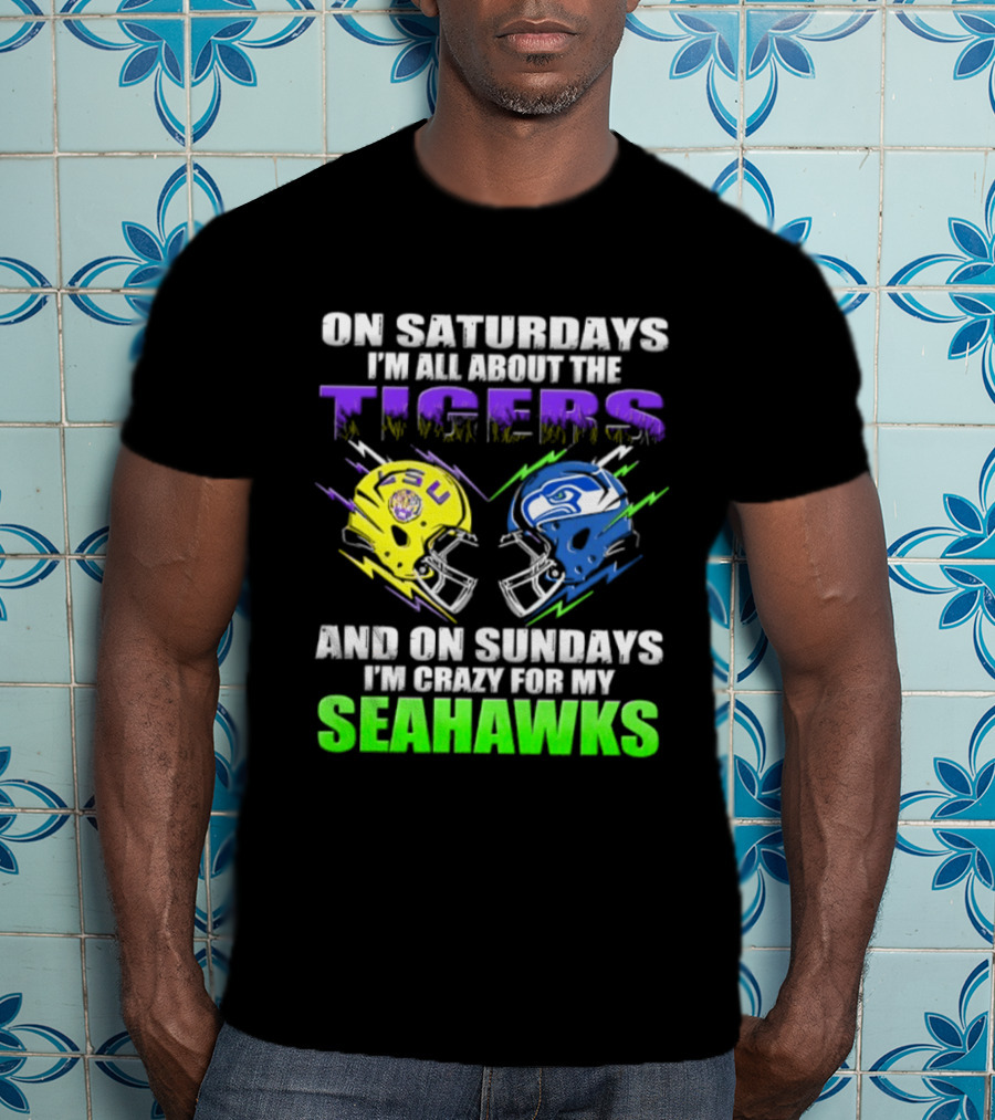On Saturdays I'm All About The Tigers And On Sundays I'm Crazy For My Seahawks T-Shirt