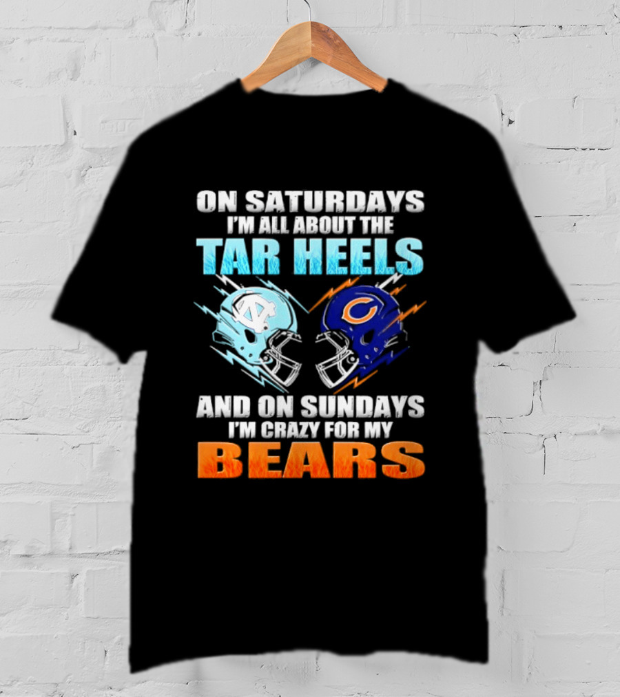 On Saturdays I'm All About The Tar Heels And On Sundays I'm Crazy For My Bears T-Shirt