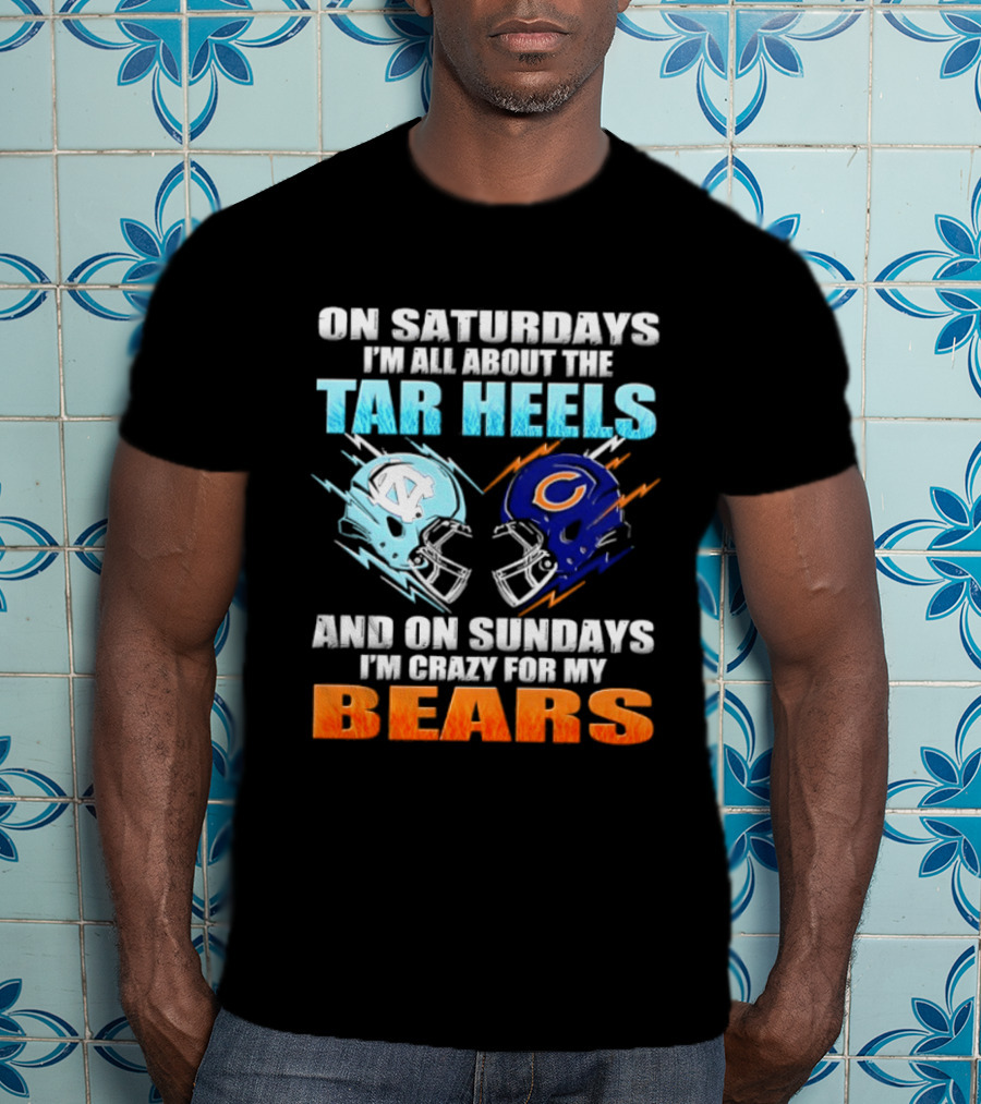On Saturdays I'm All About The Tar Heels And On Sundays I'm Crazy For My Bears T-Shirt