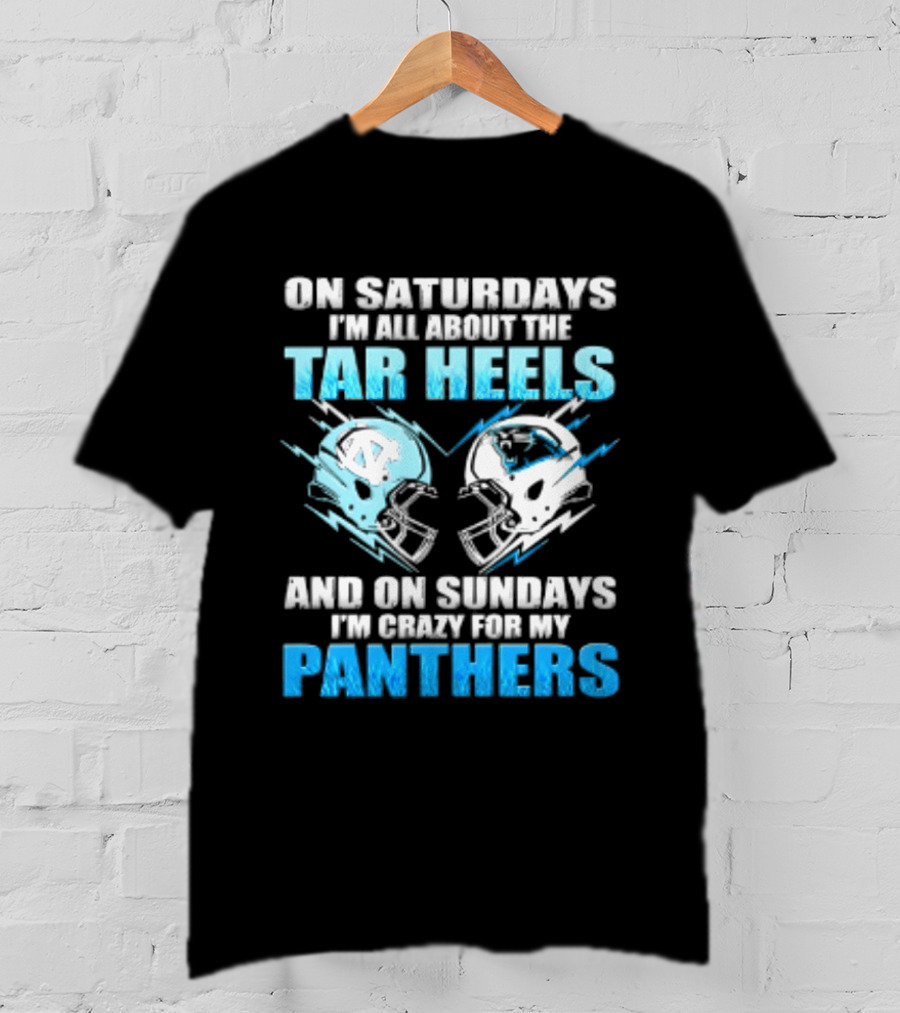 On Saturdays I'm All About The Tar Heels And On Sundays I'm Crazy For My Panthers Helmet Football T-Shirt