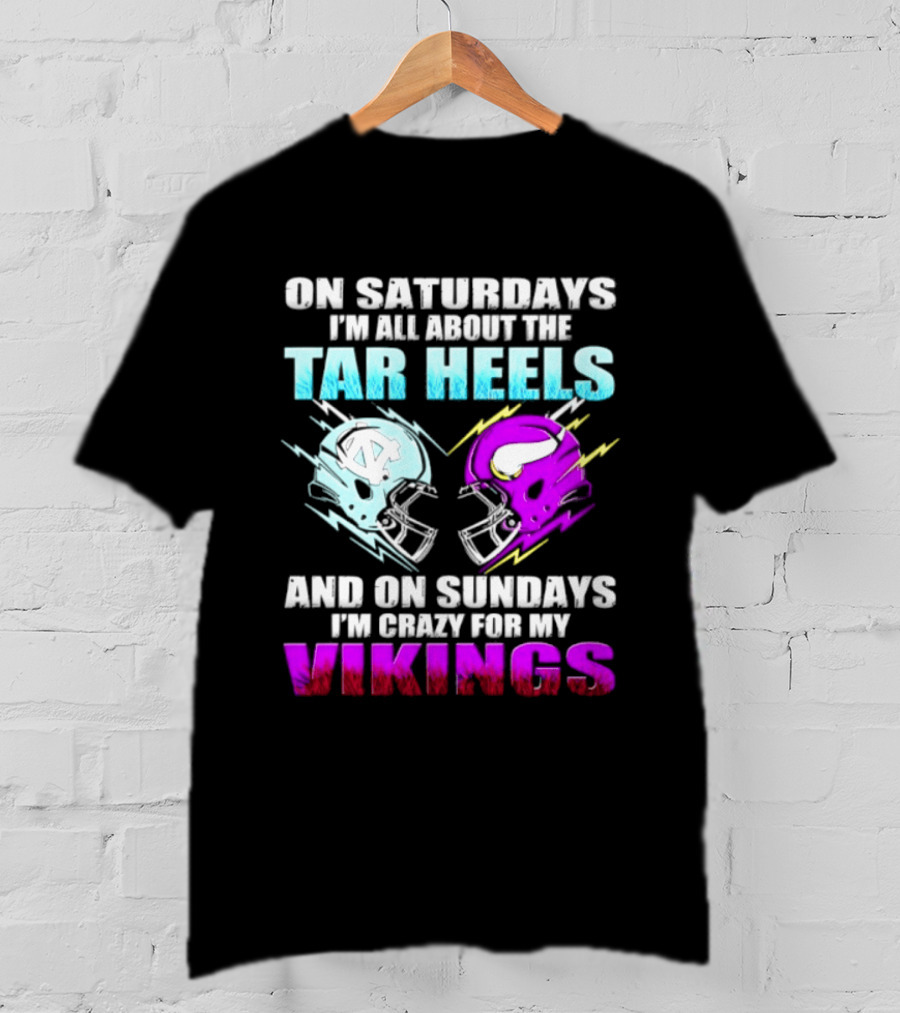 On Saturdays I'm All About The Tar Heels Helmet Sundays Crazy For My Vikings Helmet T-Shirt