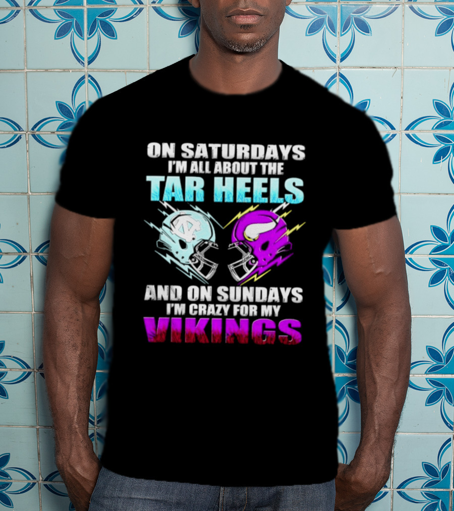 On Saturdays I'm All About The Tar Heels Helmet Sundays Crazy For My Vikings Helmet T-Shirt