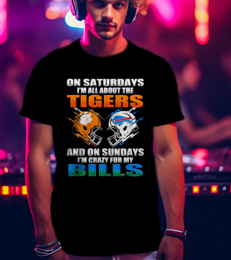 On Saturdays I'm All About The Tigers And On Sundays I'm Crazy For My Bills T-Shirt