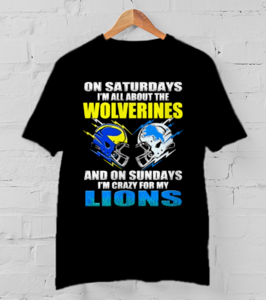 On Saturdays I'm All About The Wolverines Helmet And On Sundays I'm Crazy For My Lions Helmet Football T-Shirt