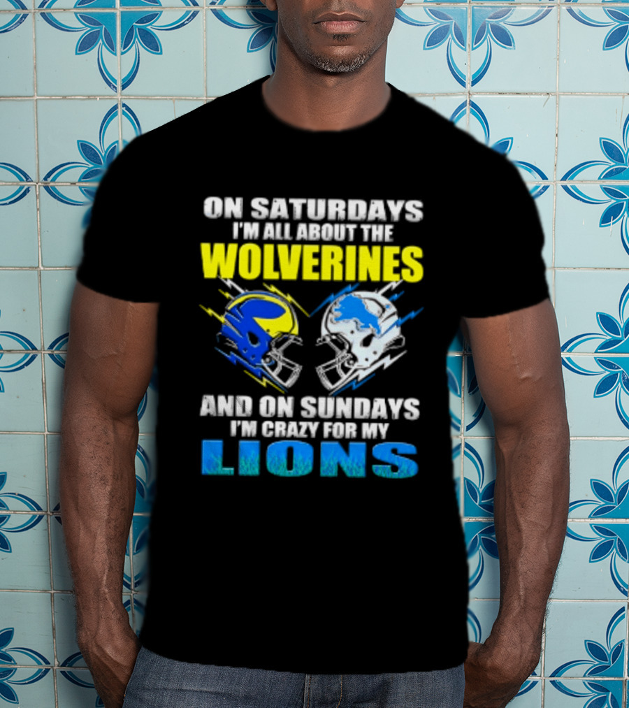 On Saturdays I'm All About The Wolverines Helmet And On Sundays I'm Crazy For My Lions Helmet Football T-Shirt