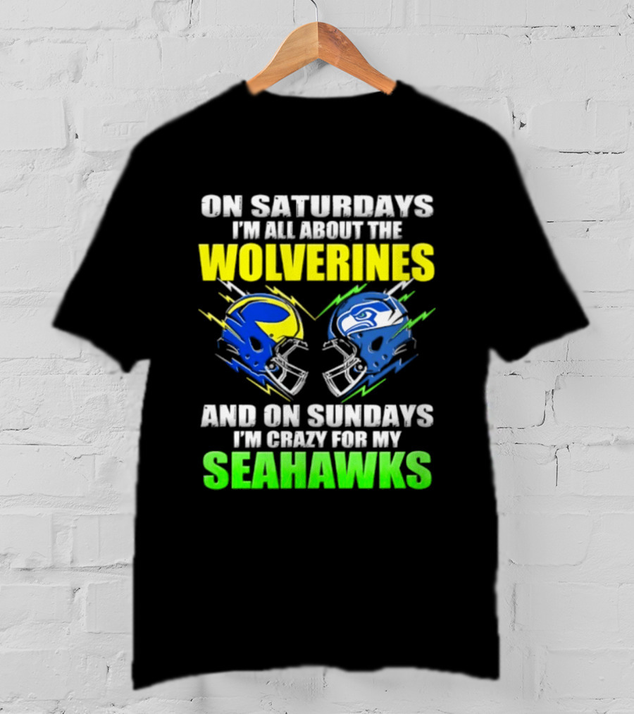 On Saturdays I'm All About The Wolverines And On Sundays I'm Crazy For My Seahawks T-Shirt