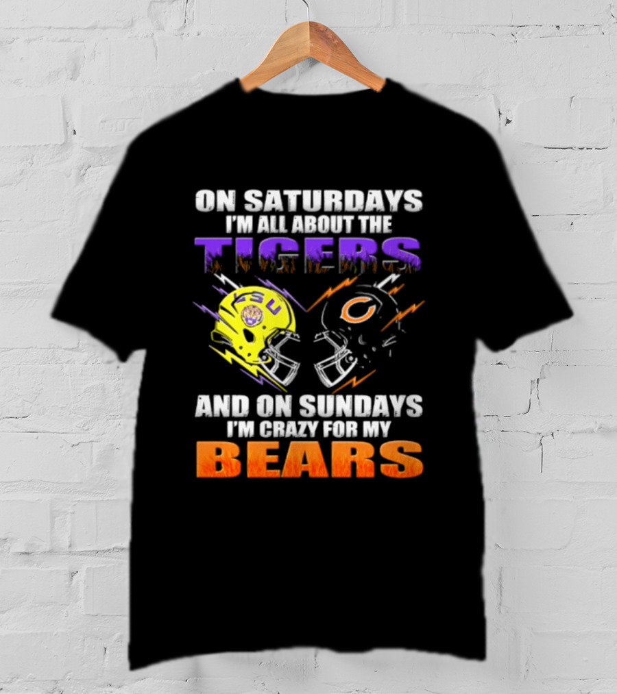 On Saturdays I'm All About The LSU Tigers And On Sundays I'm Crazy For My Chicago Bears T-Shirt