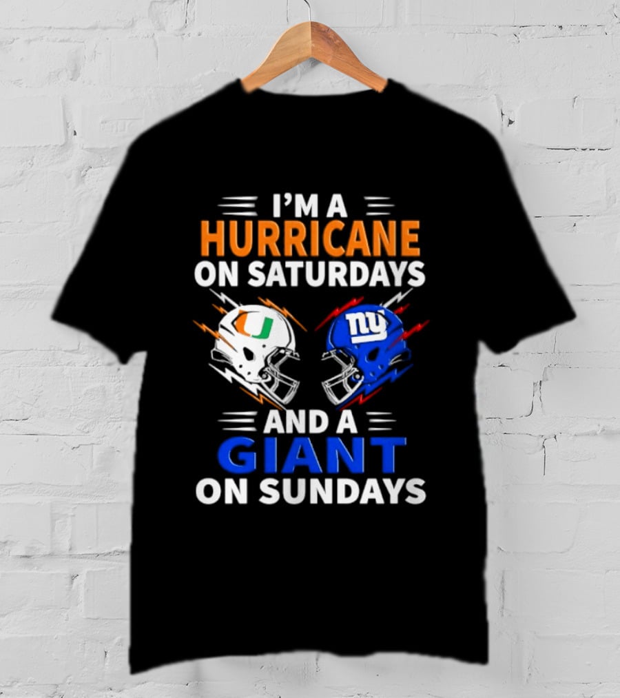 I'm A Hurricane On Saturdays And A Giant On Sundays Miami New York Football Helmets T-Shirt