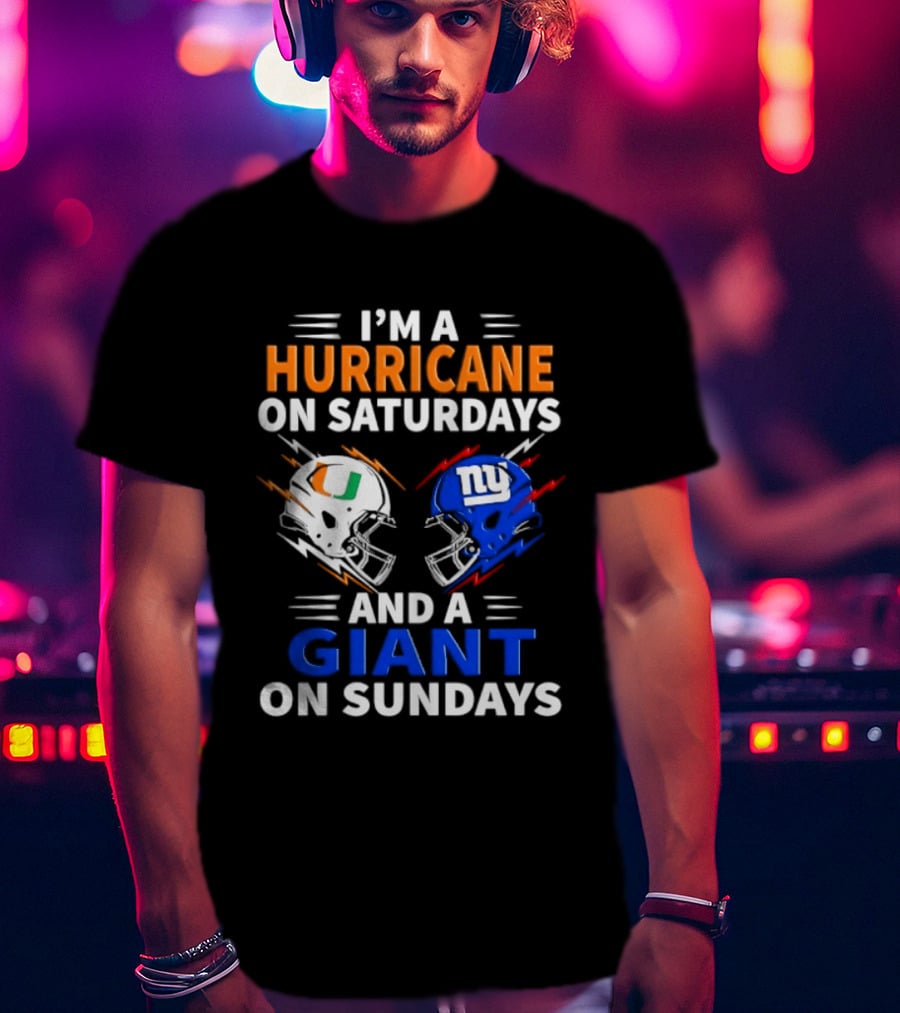 I'm A Hurricane On Saturdays And A Giant On Sundays Miami New York Football Helmets T-Shirt