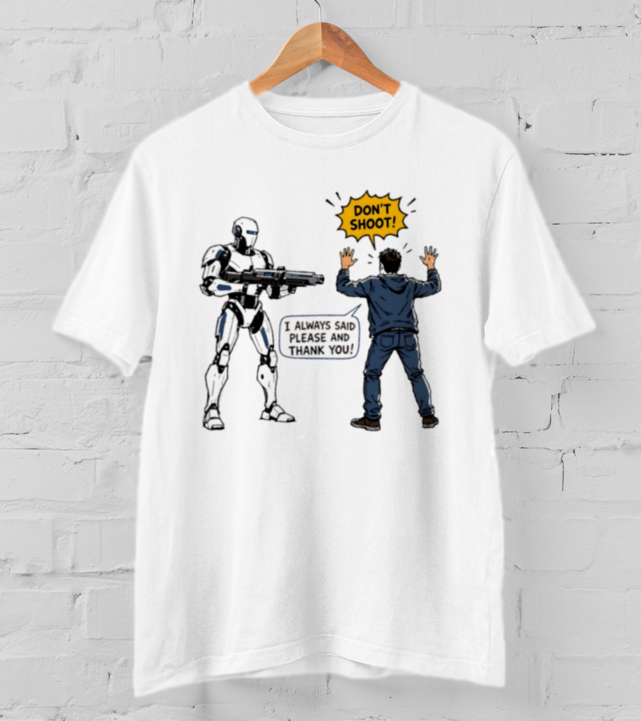 Don't Shoot I Always Said Please And Thank You Robot Confrontation T-Shirt