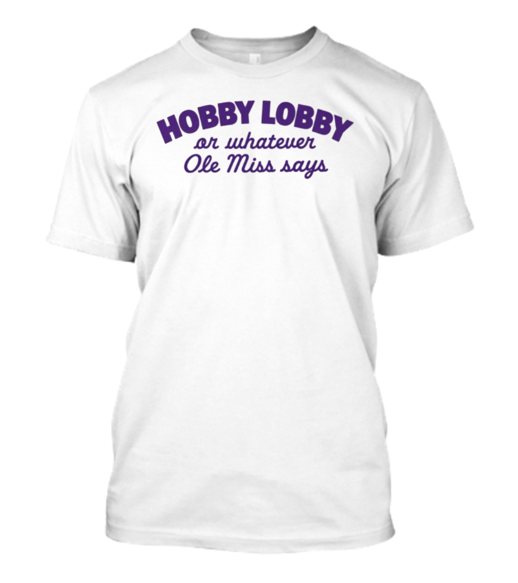 Hobby Lobby Or Whatever Ole Miss Says T-Shirt