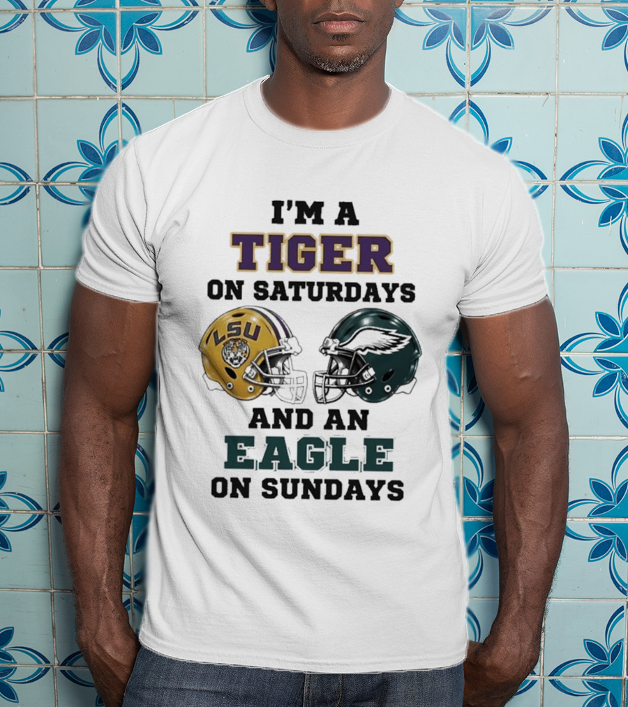 I'm A Tiger On Saturdays LSU Helmet And An Eagle On Sundays T-Shirt