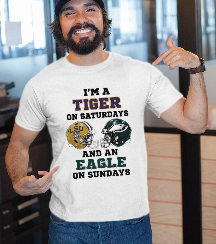 I'm A Tiger On Saturdays LSU Helmet And An Eagle On Sundays T-Shirt