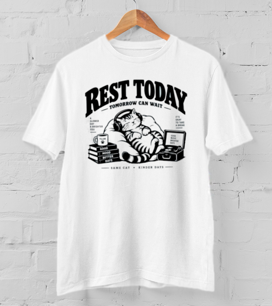 Rest Today Tomorrow Can Wait Good Mood Better Days Same Cat Kinder Days T-Shirt
