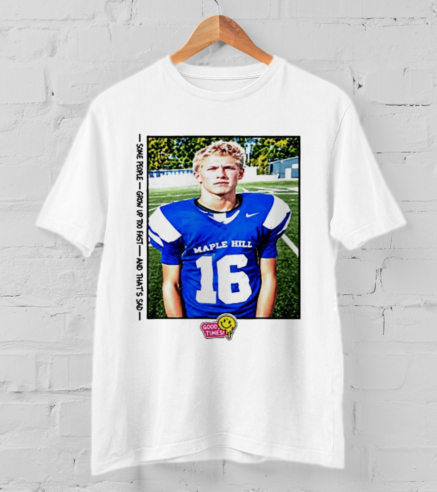Good Times Maple Hill 16 Football Player Some People Grow Up Too Fast T-Shirt