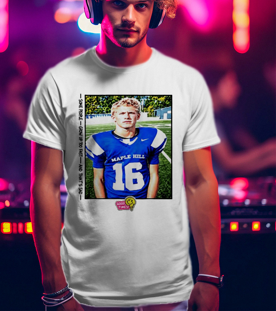 Good Times Maple Hill 16 Football Player Some People Grow Up Too Fast T-Shirt