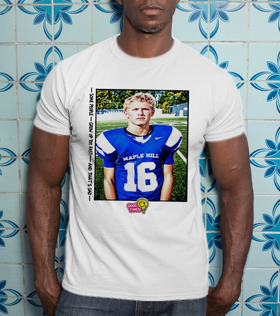 Good Times Maple Hill 16 Football Player Some People Grow Up Too Fast T-Shirt