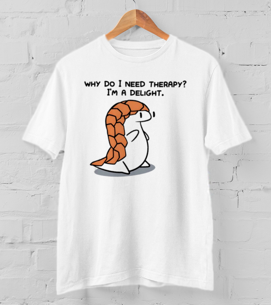 Why Do I Need Therapy I'm A Delight Cute Pangolin Cartoon T-Shirt