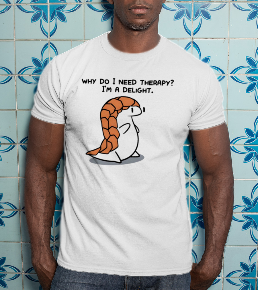 Why Do I Need Therapy I'm A Delight Cute Pangolin Cartoon T-Shirt