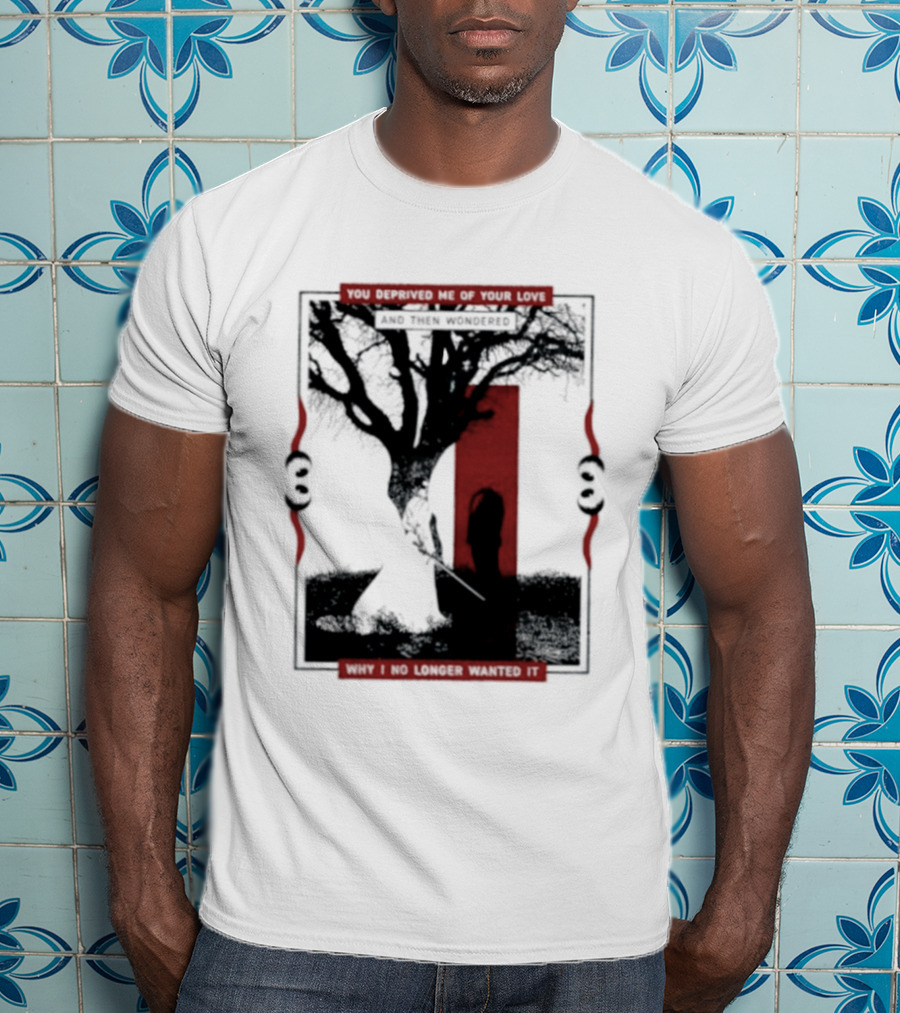 You Deprived Me Of Your Love Tree Silhouette Red Shadow T-Shirt