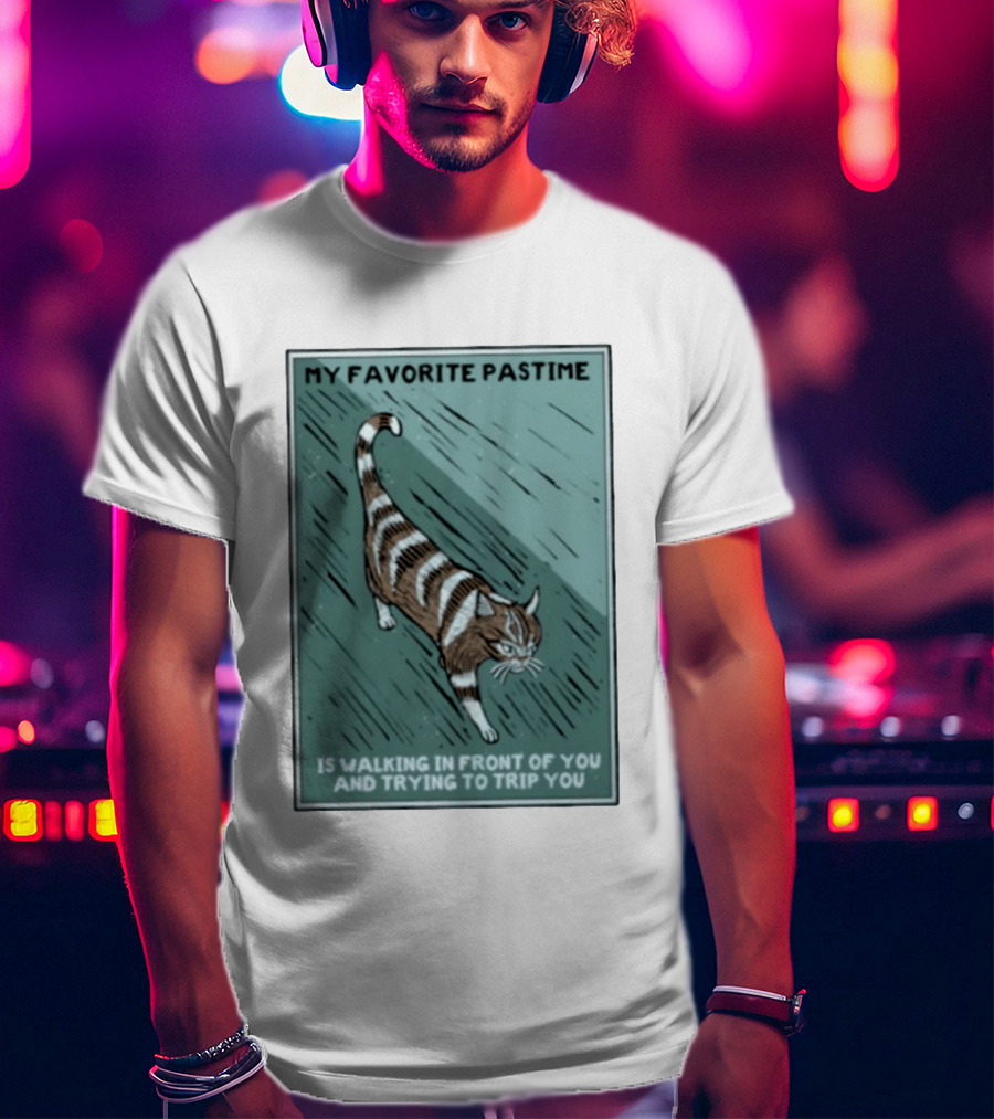 My Favorite Pastime Cat Walking In Front Of You And Trying To Trip You T-Shirt