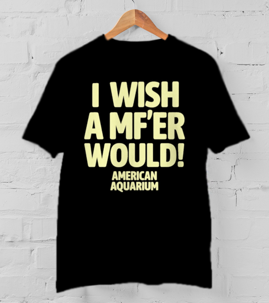American Aquarium I Wish A MF'er Would T-Shirt