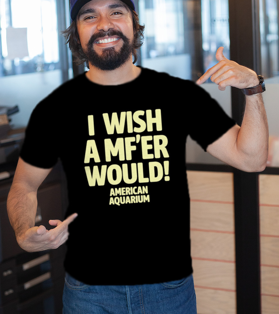 American Aquarium I Wish A MF'er Would T-Shirt