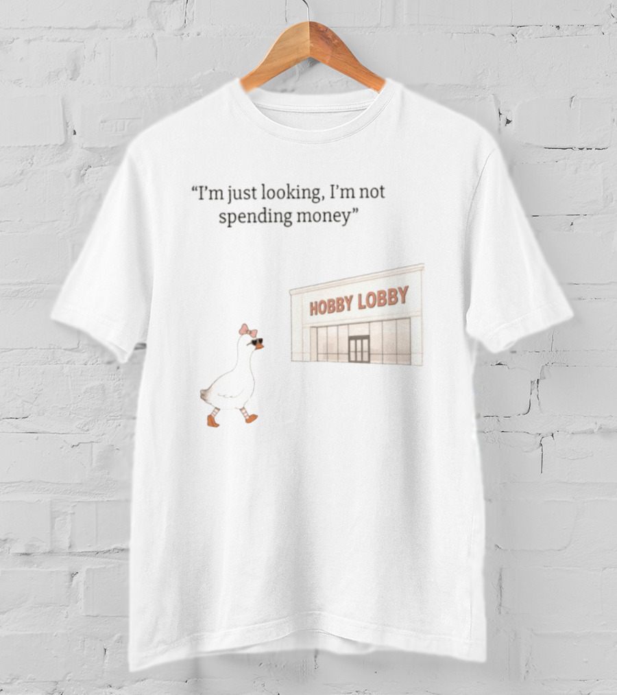 Hobby Lobby Duck I'm Just Looking I'm Not Spending Money T-Shirt