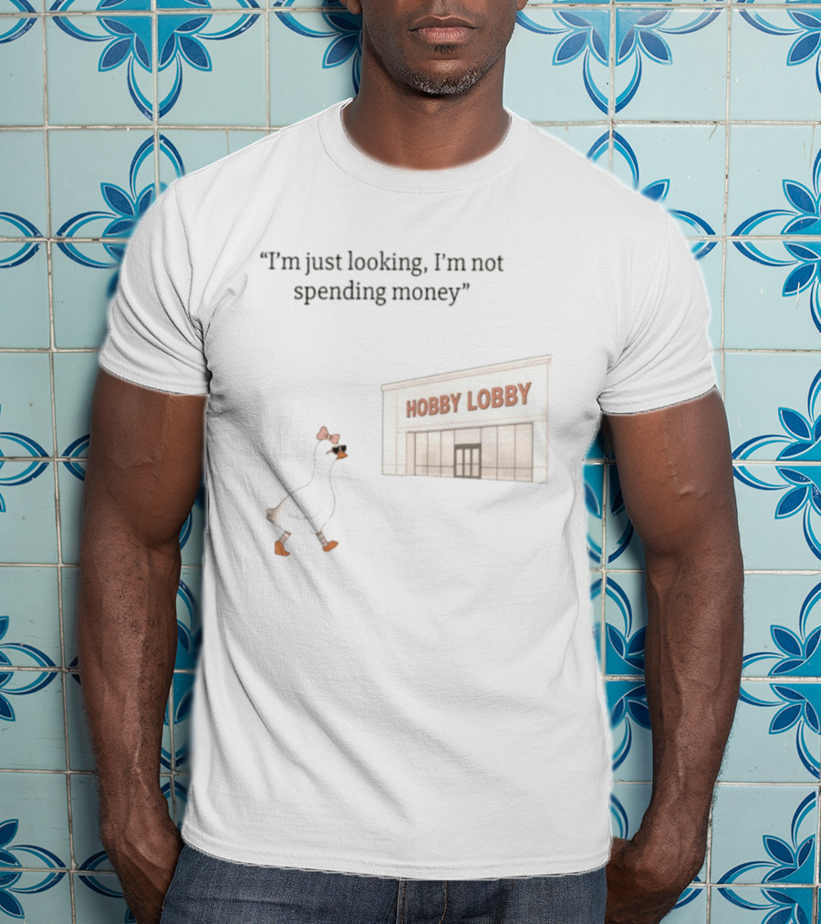 Hobby Lobby Duck I'm Just Looking I'm Not Spending Money T-Shirt