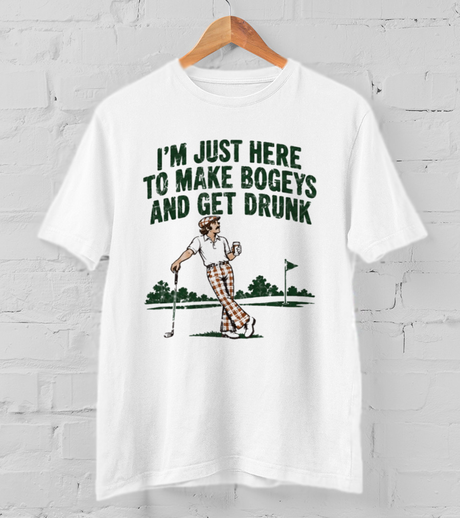 I'm Just Here To Make Bogeys And Get Drunk Golf Humor T-Shirt
