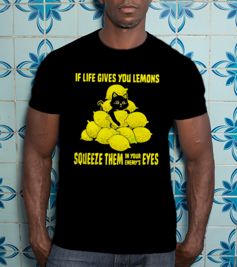 Cat If Life Gives You Lemons Squeeze Them In Your Enemy's Eyes T-Shirt