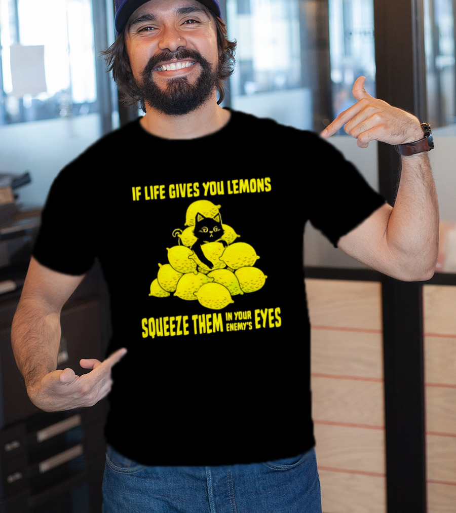 Cat If Life Gives You Lemons Squeeze Them In Your Enemy's Eyes T-Shirt