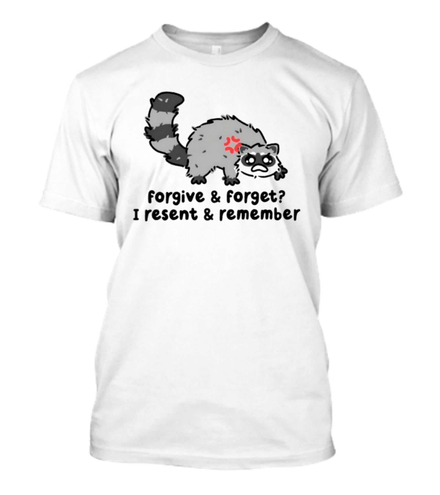 Raccoon Forgive & Forget I Resent & Remember T-Shirt