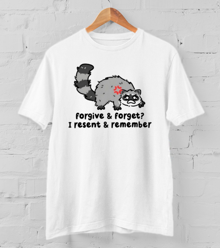 Raccoon Forgive & Forget I Resent & Remember T-Shirt