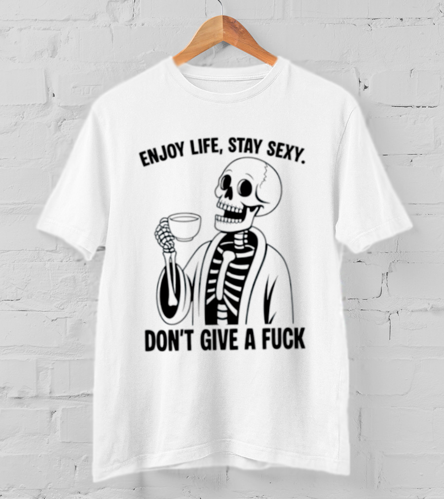 Enjoy Life Stay Sexy Skeleton Coffee Don't Give A Fuck T-Shirt