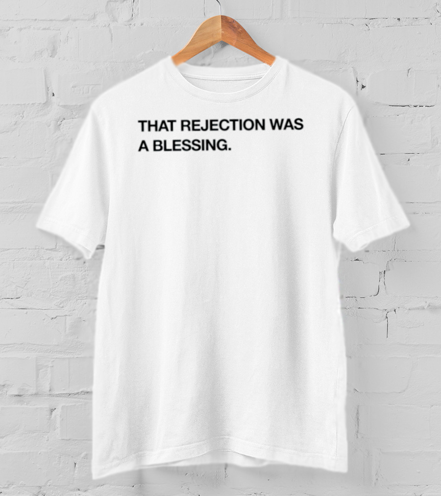 That Rejection Was A Blessing Uplifting Message T-Shirt