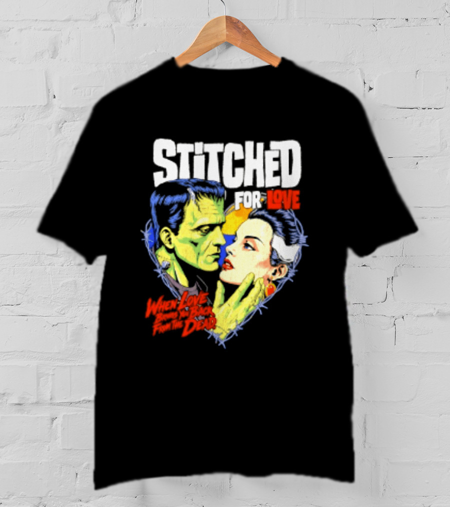 Stitched For Love Frankenstein's And His Bride When Love Brings You Back From The Dead T-Shirt