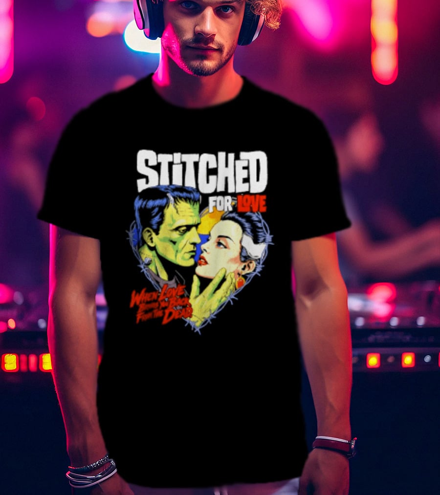 Stitched For Love Frankenstein's And His Bride When Love Brings You Back From The Dead T-Shirt