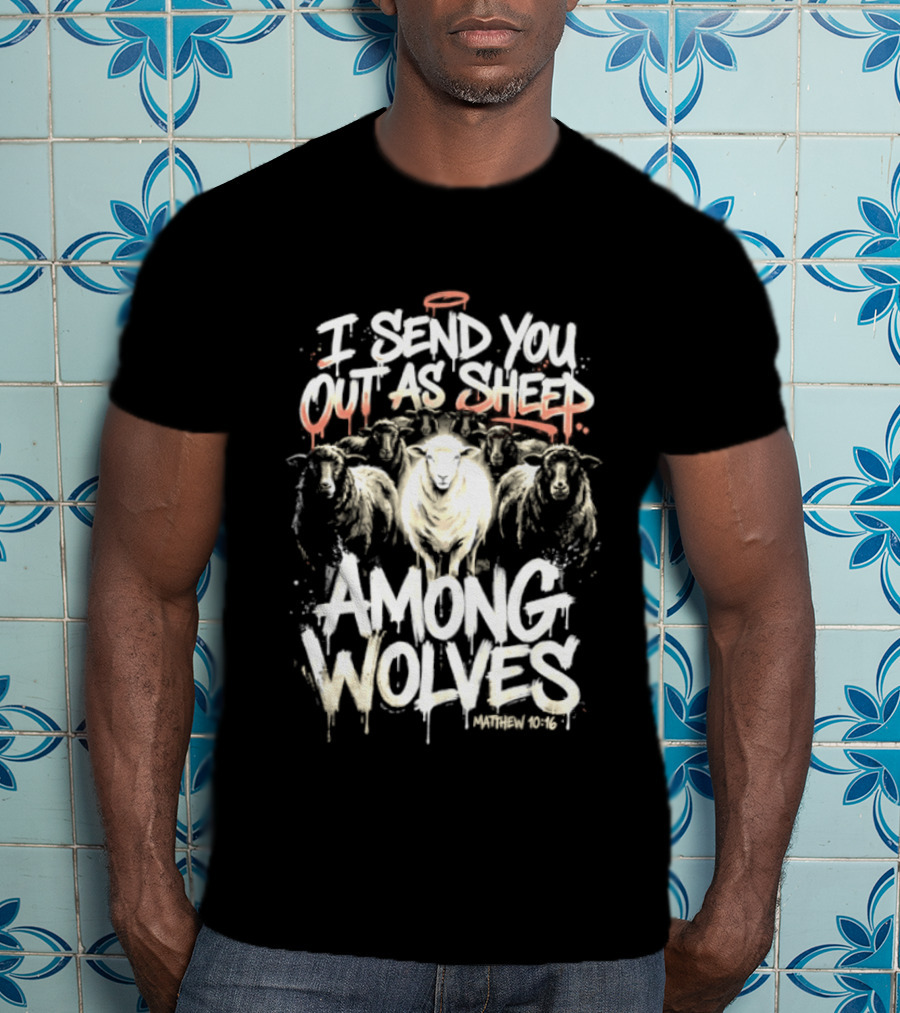 I Send You Out As Sheep Among Wolves Matthew 10:16 T-Shirt