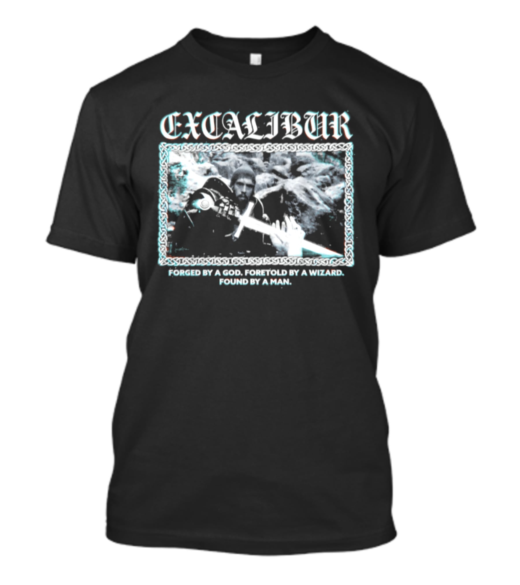 Excalibur Forged By A God Foretold By A Wizard Found By A Man T-Shirt