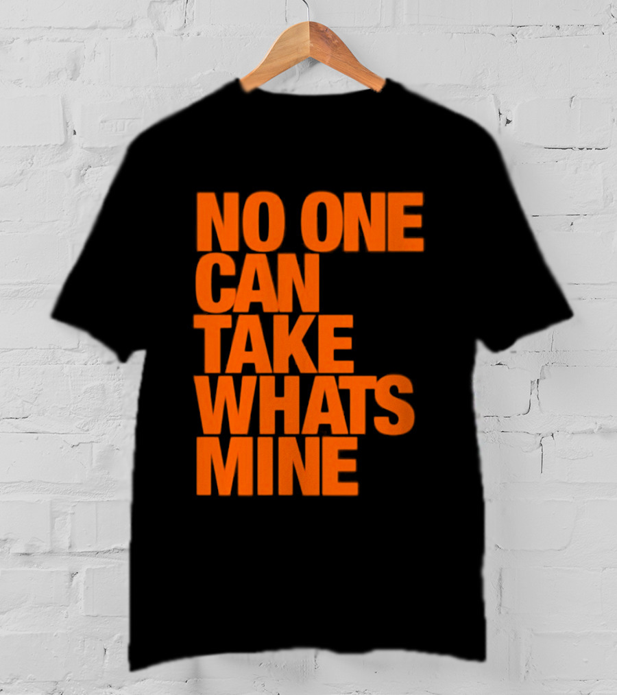 No One Can Take Whats Mine Bold Orange T-Shirt