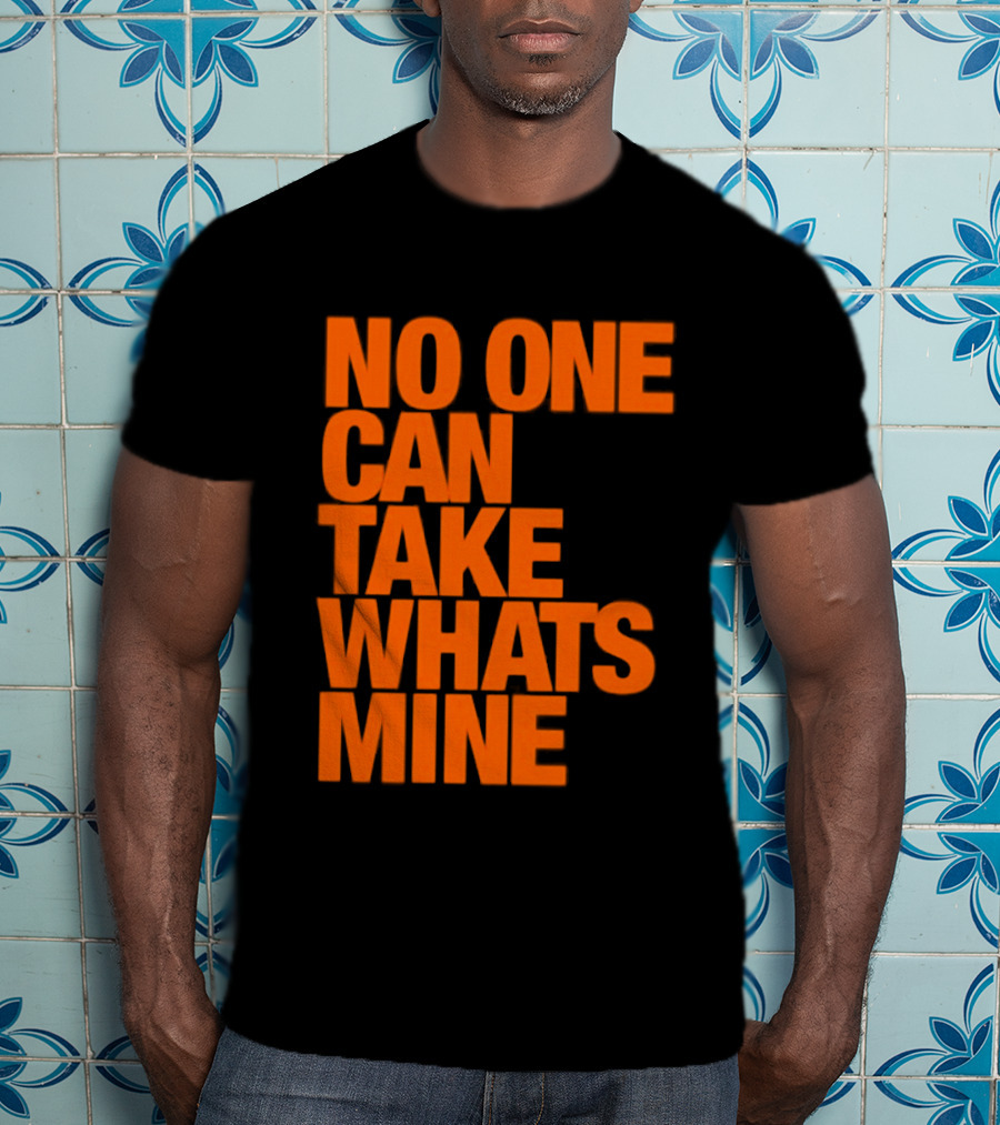 No One Can Take Whats Mine Bold Orange T-Shirt
