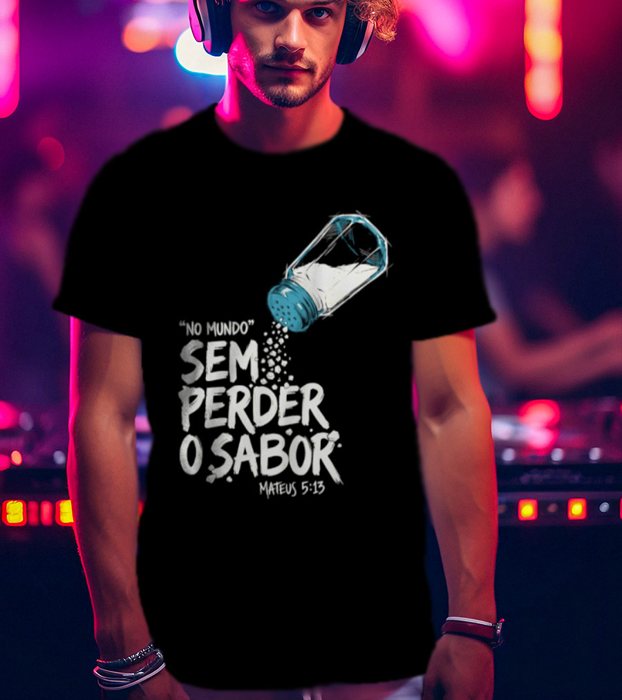 Saltar No Mundo Sem Perder O Sabor Mateus 5 13 T-Shirt