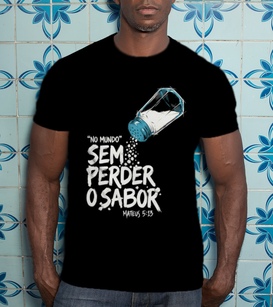Saltar No Mundo Sem Perder O Sabor Mateus 5 13 T-Shirt