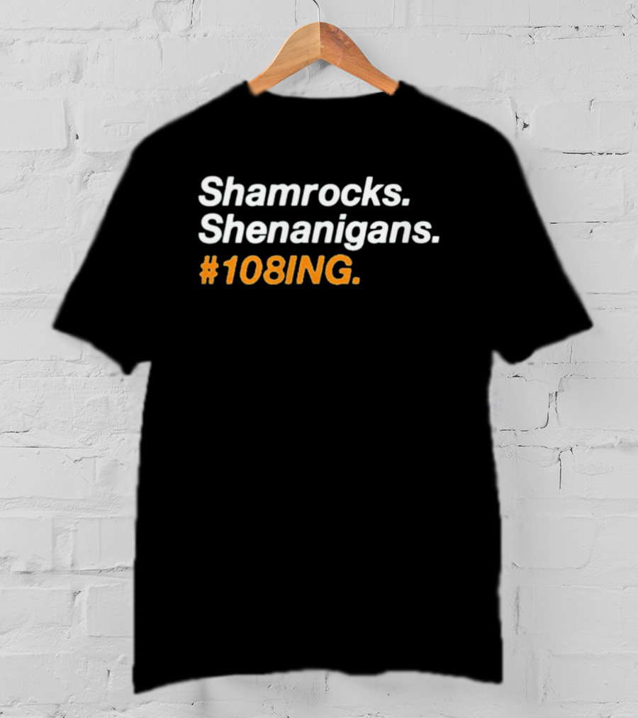 Shamrocks Shenanigans #108ING T-Shirt